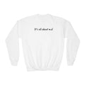 Sweatshirt - Youth Crewneck - It's all about m.e.! - Black Lettering