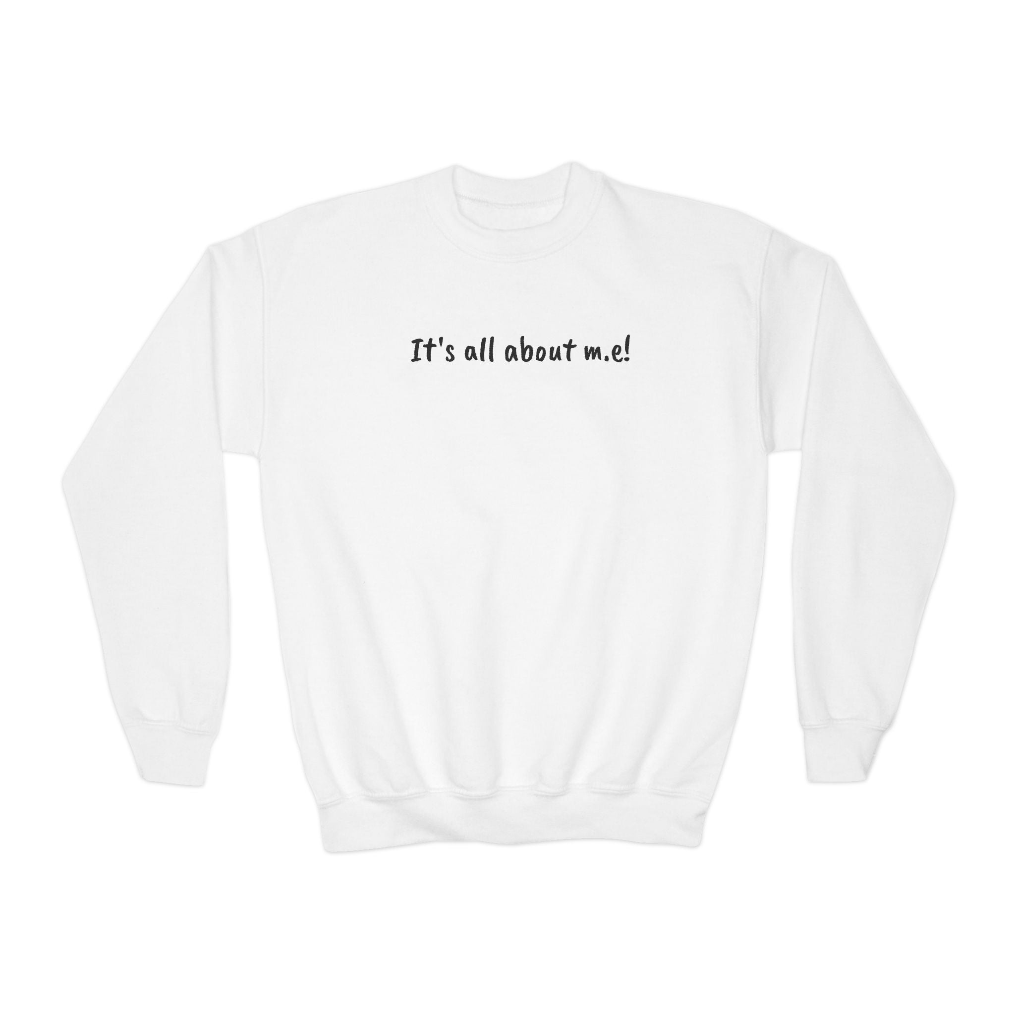 Sweatshirt - Youth Crewneck - It's all about m.e.! - Black Lettering