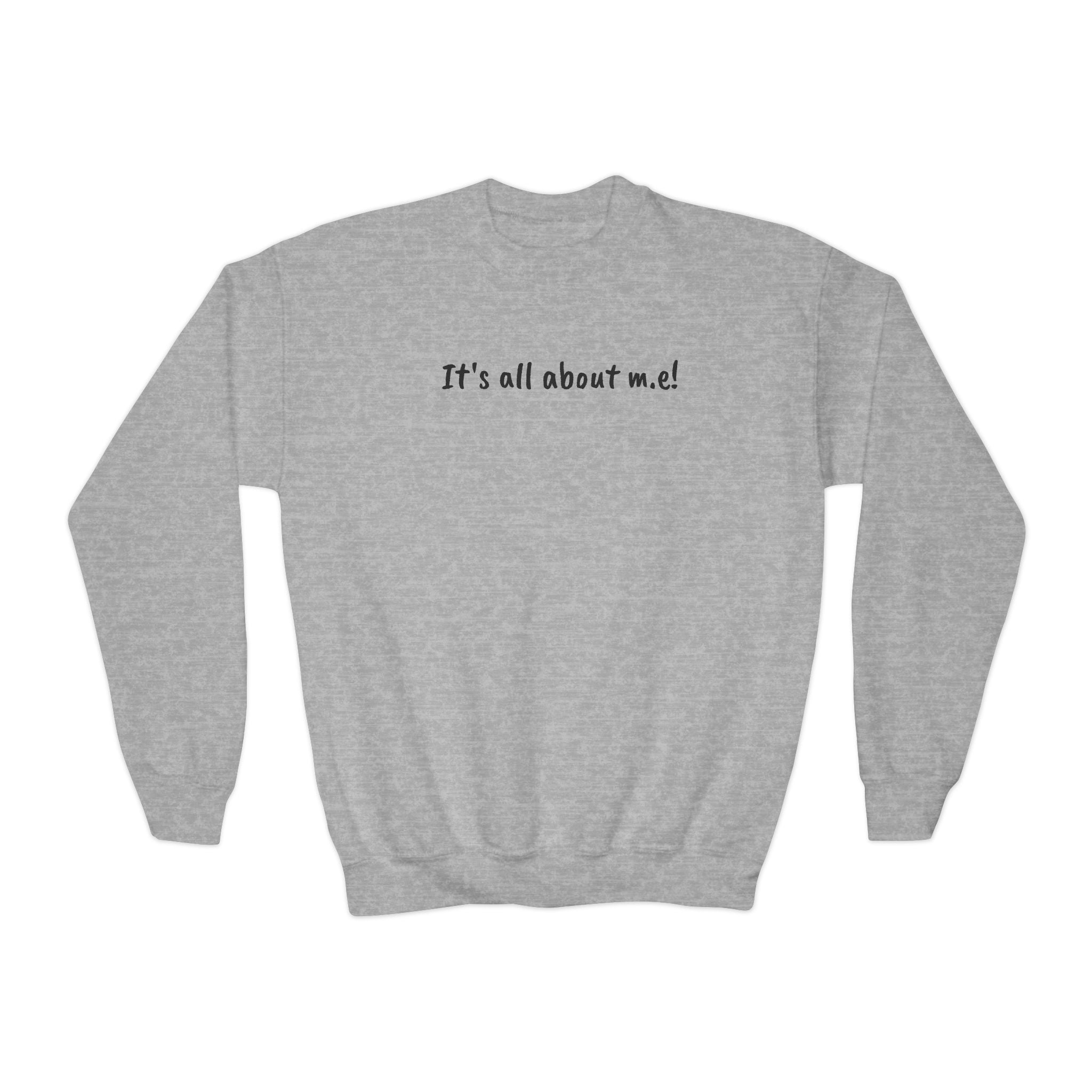 Sweatshirt - Youth Crewneck - It's all about m.e.! - Black Lettering